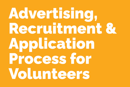 Advertising, Recruitment & Application Process for Volunteers