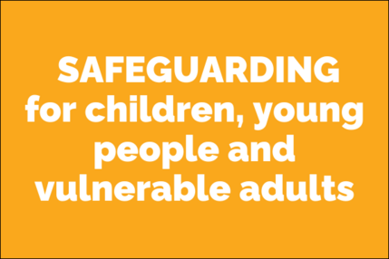 Safeguarding for children, young people and vulnerable adults