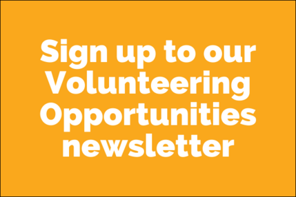 Sign up to our Volunteering Opportunities newsletter